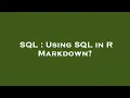 SQL Using SQL in R Markdown
