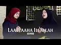 Lagu LAA ILAAHA ILLALLAH (COVER) - Citra Handayani ft. Nurul Aprilianti