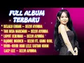 Download Lagu Full Album The Best Selvi Ayunda Vol: 18 [Official Music Video]