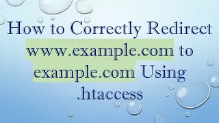 How To Correctly Redirect Www Example Com To Example Com Using Htaccess 