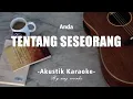 Tentang Seseorang - Anda ( Akustik Karaoke )
