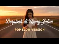Lagu Berpisah Di Ujung Jalan – Sultan | Versi Pop Slow Sedih