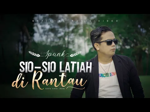 Download MP3 IPANK - Sio Sio Latiah Di Rantau (Official Music Video)