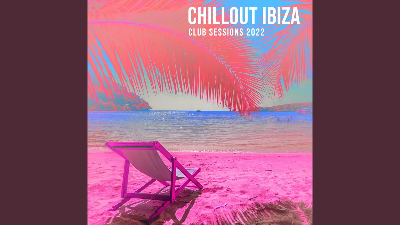 Chillout Ibiza Club Sessions 2022