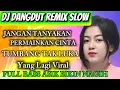 DJ DANGDUT REMIX SLOW JANGAN TANYAKAN PERMAINKAN CINTA