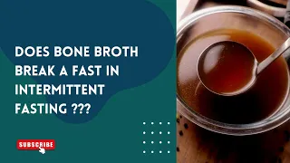 DOES BONE BROTH BREAK A FAST IN INTERMITTENT FASTING