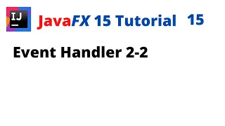 JavaFX 15 Tutorial 15 - Event Handler 2-2