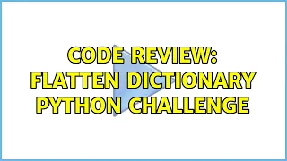Code Review Flatten Dictionary Python challenge