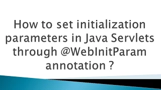 How to set initialization parameters through WebInitParam annotation in Java Servlets