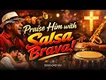 Salsa Brava Gospel Powerful Christian Praise Worship Joyful Latin Salsa for Jesus