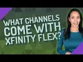 What channels come with Xfinity Flex