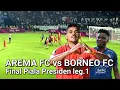 Lagu AREMA FC vs BORNEO FC  Final Piala Presiden 1-0 leg.1