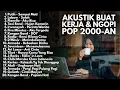Lagu KUMPULAN LAGU AKUSTIK POP INDONESIA 2000-AN HITS BUAT NGOPI \u0026 KERJA | Playlist Full Album Pagi Hari