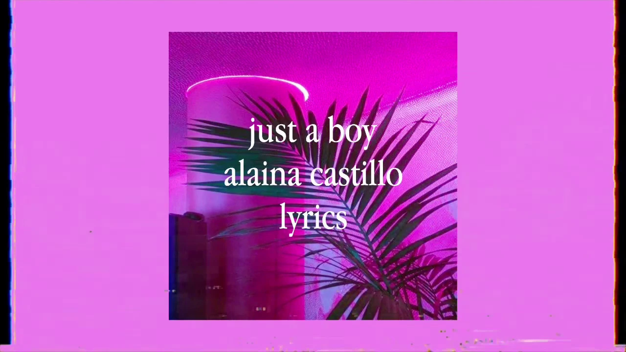 just a boy lyrics - alaina castillo