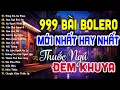 Lagu Ca Nhạc Trữ Tình Bolero MỚI NHẤT HAY NHẤT KHÔNG QUẢNG CÁO - LK Nhạc Vàng Xưa Dễ Nghe Dễ Ngủ