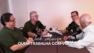 VOCÊ VALORIZA QUEM TRABALHA COM VOCÊ? PODSERAGRO EP 28