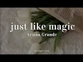 Ariana Grande - just like magic