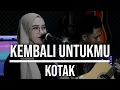 Download Lagu KEMBALI UNTUKMU - KOTAK (LIVE COVER INDAH YASTAMI)