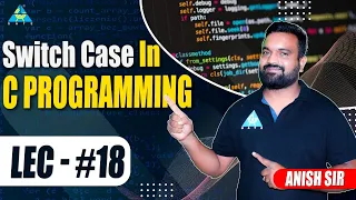Lect Switch Case in C Programming by Anish Sir