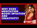 Why Does Meditation Boost Intuition And Creativity - Holistic Asian Health Practices