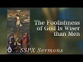 Download Lagu The Foolishness of God Is Wiser than Men - SSPX Sermons