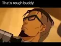 Zuko in that s rough buddy