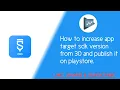 Simple Steps How to increase app target sdk version from 30 and publish it on playstore