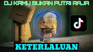 Download DJ KAMU BUKAN PUTRI RAJA 🎶 DJ KAMU KETERLALUAN || REMIX MP3