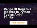 Range of Negative Indexes in Python Tuples Amit Thinks