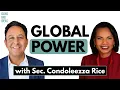 Inside Global Power Secretary Condoleezza Rice on Leadership and the New World Order