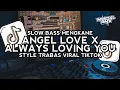 Download Lagu DJ ANGEL LOVE X ALWAYS LOVING YOU SLOW BASS MENGKANE STYLE TRABAS VIRAL TIKTOK 