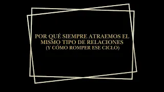 Por qué siempre atraemos el mismo tipo de relaciones (y cómo romper ese ciclo)
