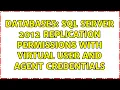 Databases SQL Server 2012 replication permissions with virtual user and agent credentials