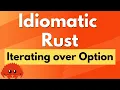 Idiomatic Rust - Iterating over Option