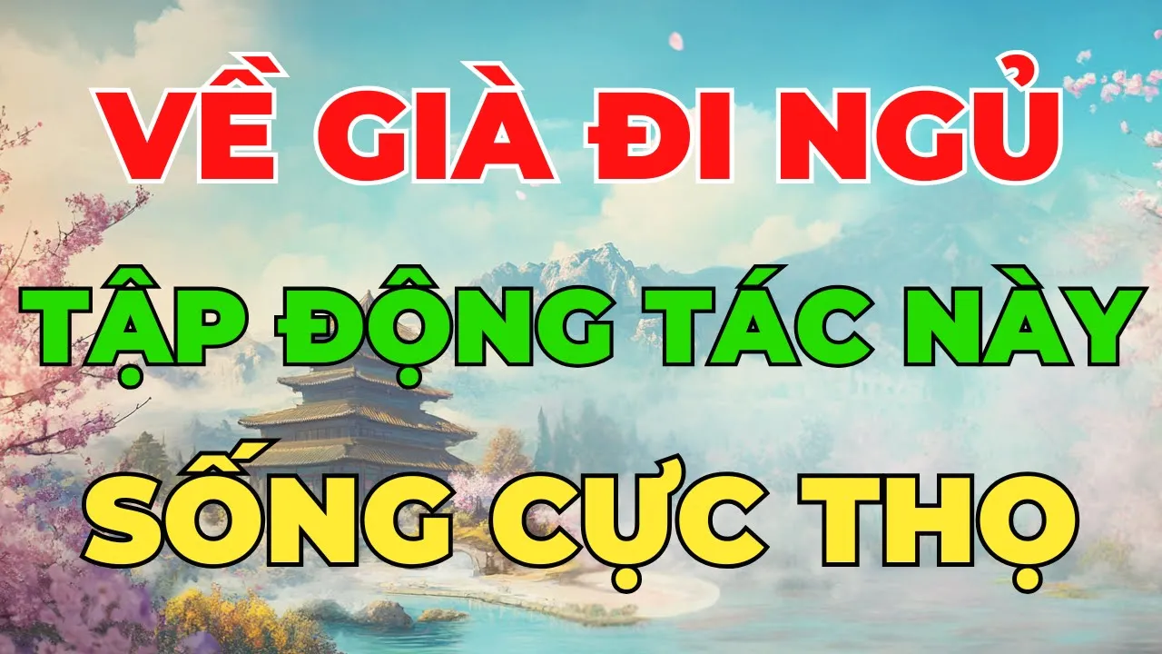 Outline Video Tuổi Già Tối Đi Ngủ Cứ Tập ĐỘNG TÁC NÀY 5 Phút, Ngủ Ngon Tới Sáng, SỐNG RẤT THỌ | Lời Dặn Người Xưa