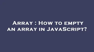 Array How to empty an array in JavaScript