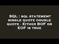 SQL sql statement single quote double quote - Either BOF or EOF is true