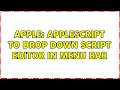 Apple Applescript to drop down Script Editor in Menu Bar