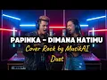 Download Lagu Dimana Hatimu – Papinka (Rock Duet Cover) | Versi Terbaru Bikin Merinding!