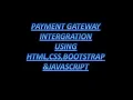 PAYMENT GATEWAY INTEGRATION USING HTML CSS Bootstrap Javascript