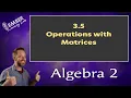 3-5 Operations with Matrices Algebra 2 Ember Learning Labs