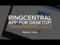 RingCentral App for Desktop Transferring Calls RingCentral University