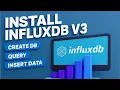 How to Install InfluxDB V3 and Create DB Write Query Explained