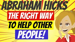 Download 😘ABRAHAM HICKS  2023❤️~ THE RIGHT WAY TO HELP OTHER PEOPLE!😘(ANIMATED) MP3
