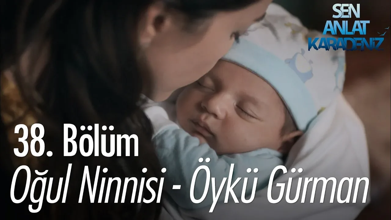 Oğul Ninnisi - Öykü Gürman - Sen Anlat Karadeniz 38. Bölüm Oğul Ninnisi - Öykü Gürman - Sen Anlat Karadeniz 38. Bölüm
