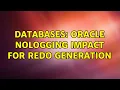 Databases Oracle nologging impact for REDO Generation 2 Solutions