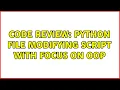 Code Review Python file modifying script with focus on OOP