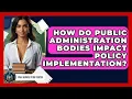How Do Public Administration Bodies Impact Policy Implementation - Civil Service Study Center