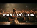 Lagu WHEN I CAN'T GO ON | The Worship Songs of Faith Through Suffering