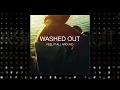 Washed Out - Feel It All Around (Instrumental)